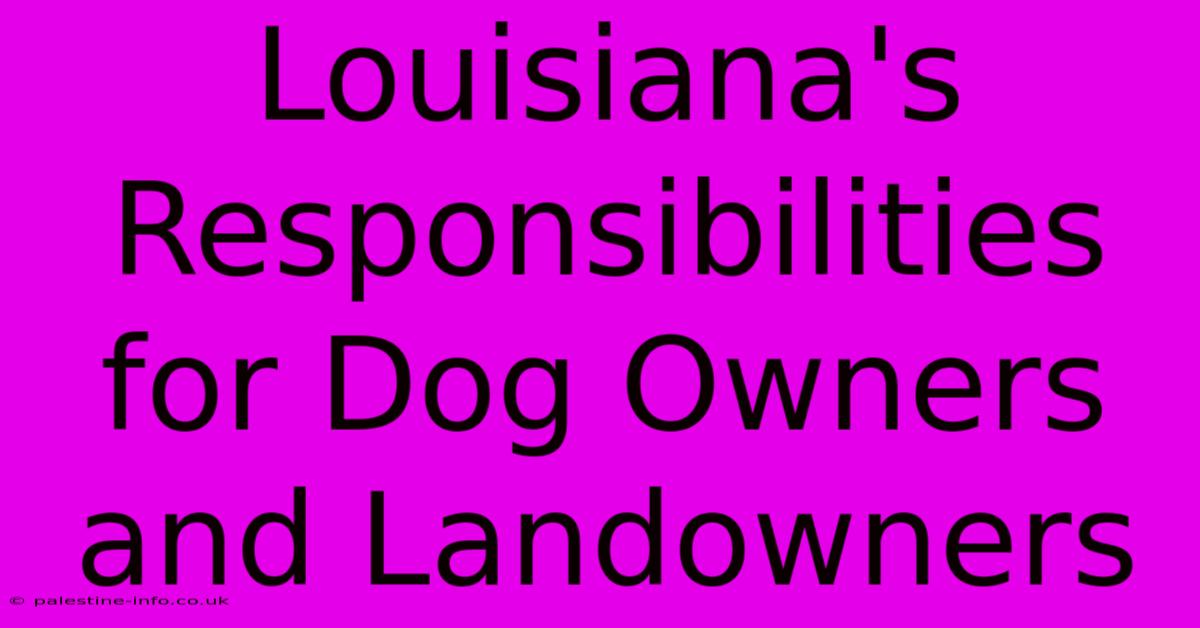 Louisiana's Responsibilities For Dog Owners And Landowners