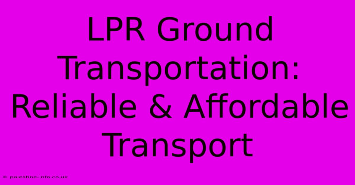 LPR Ground Transportation:  Reliable & Affordable Transport