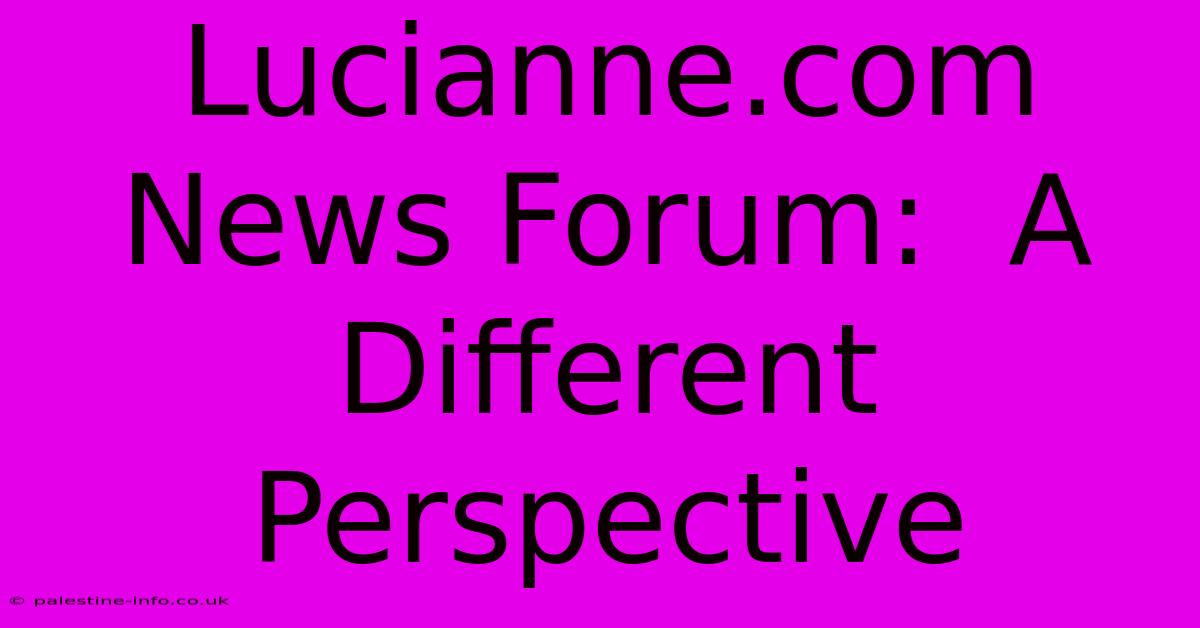 Lucianne.com News Forum:  A Different Perspective