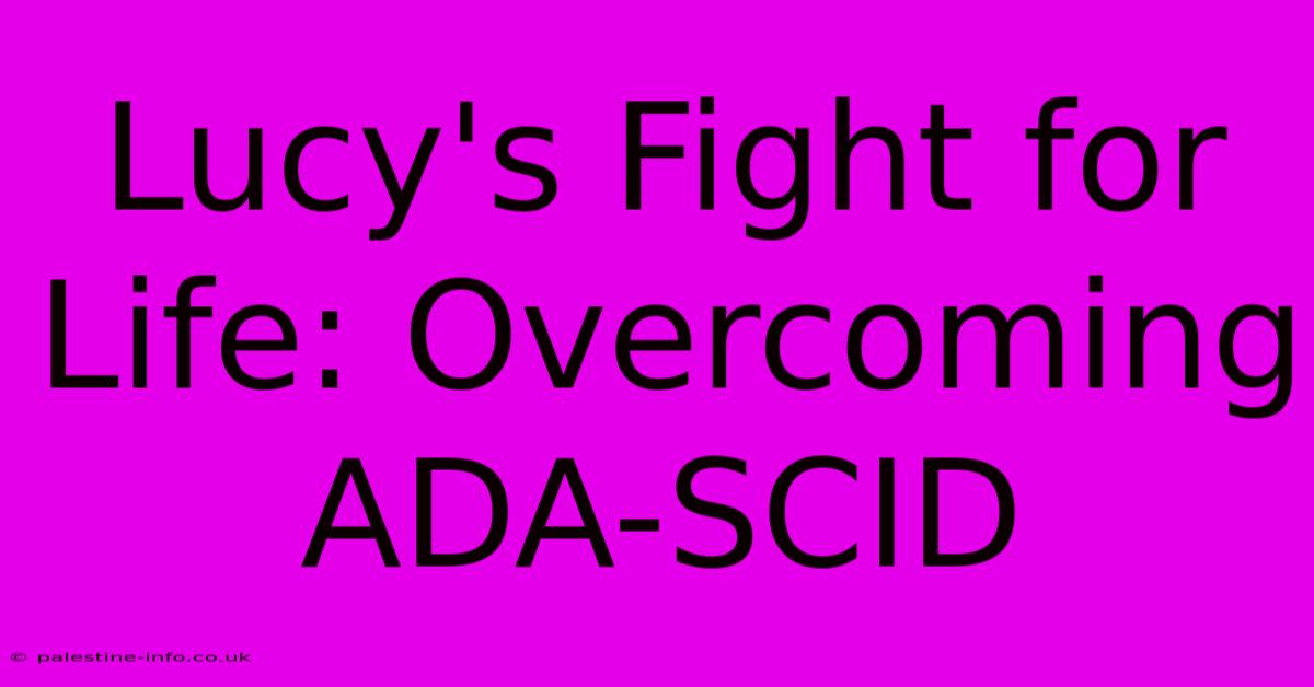 Lucy's Fight For Life: Overcoming ADA-SCID