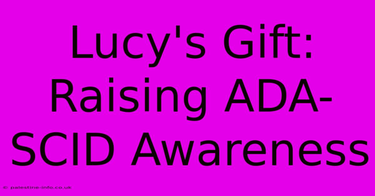 Lucy's Gift: Raising ADA-SCID Awareness