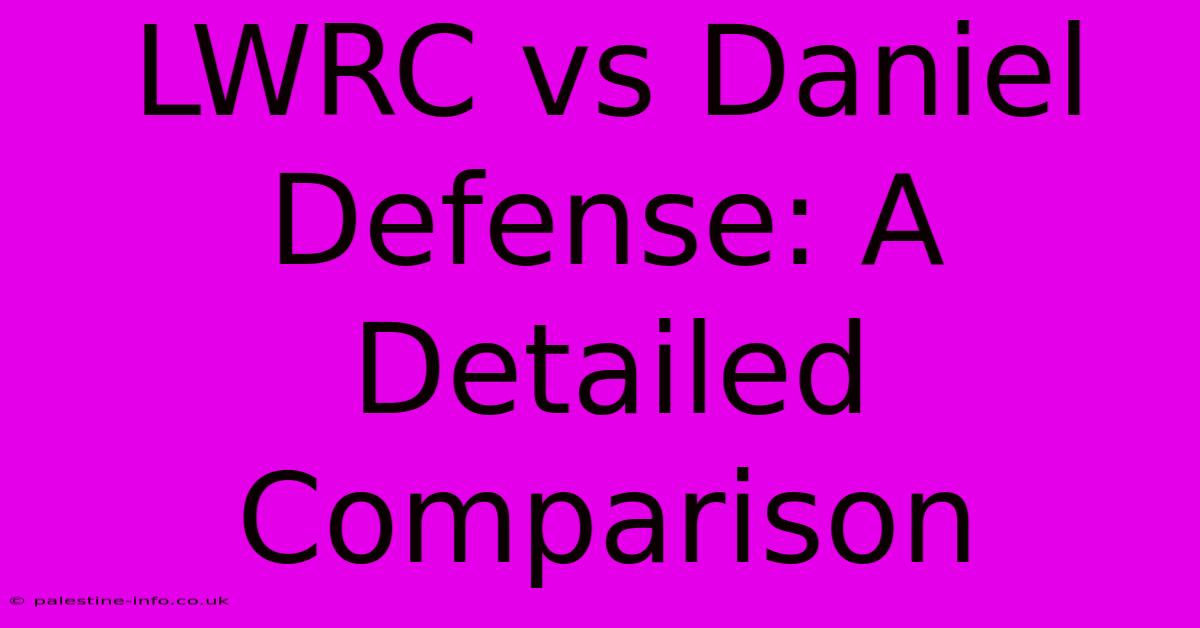 LWRC Vs Daniel Defense: A Detailed Comparison