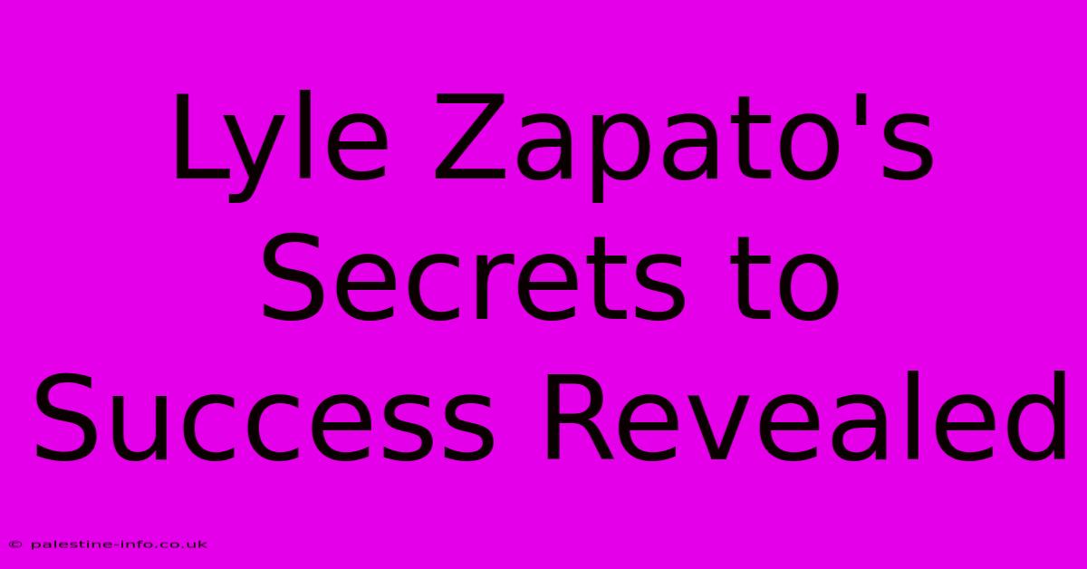 Lyle Zapato's Secrets To Success Revealed