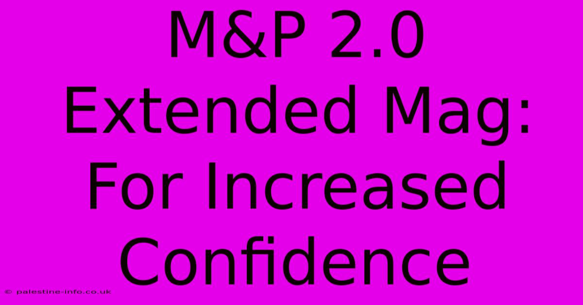 M&P 2.0 Extended Mag: For Increased Confidence