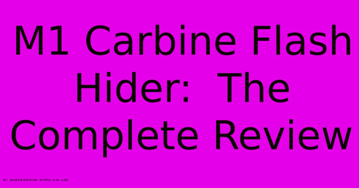 M1 Carbine Flash Hider:  The Complete Review