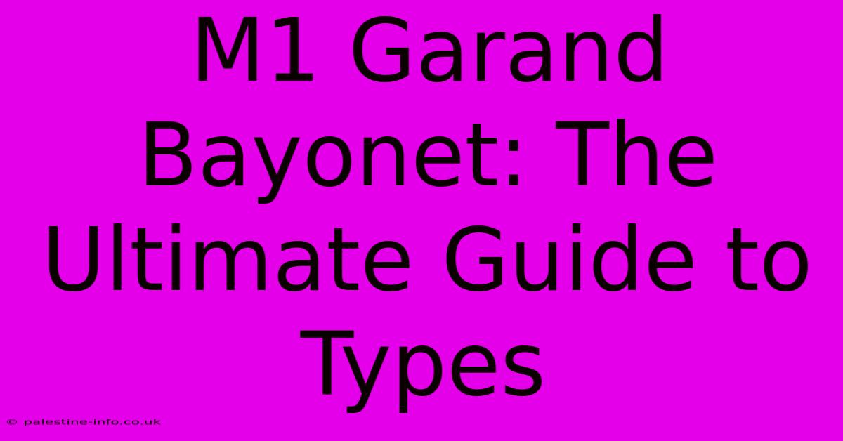 M1 Garand Bayonet: The Ultimate Guide To Types