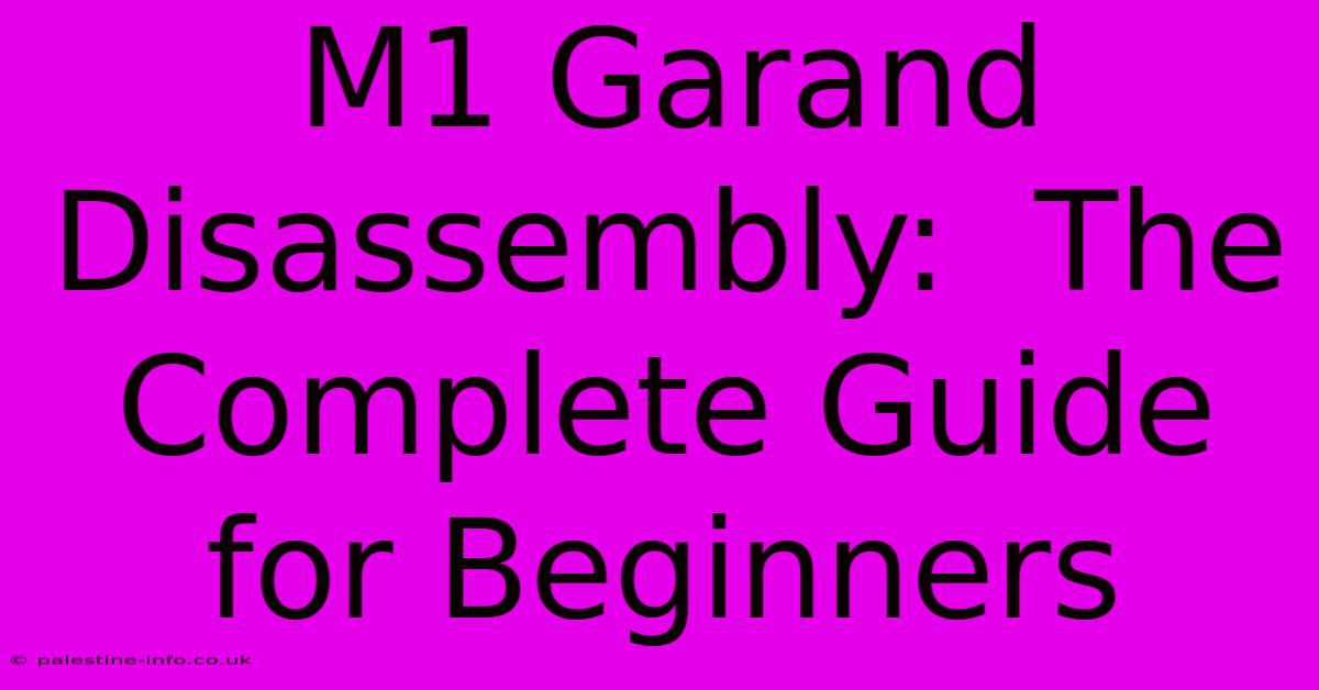 M1 Garand Disassembly:  The Complete Guide For Beginners