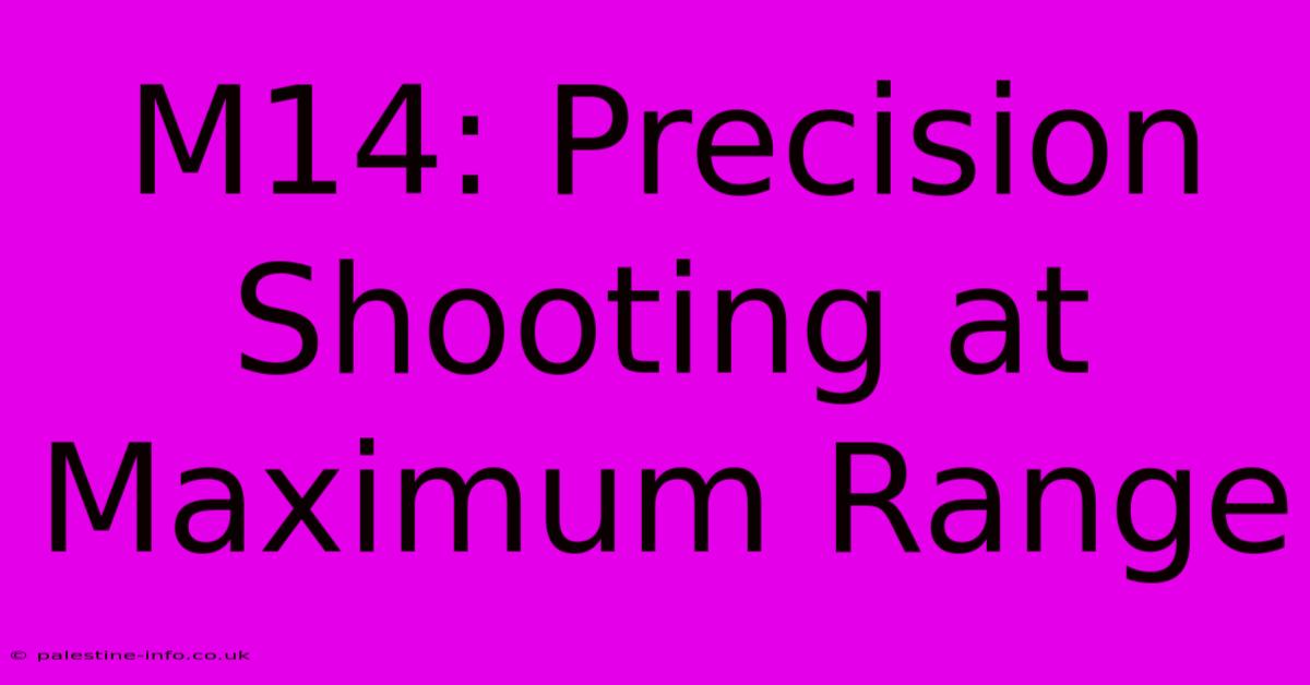 M14: Precision Shooting At Maximum Range