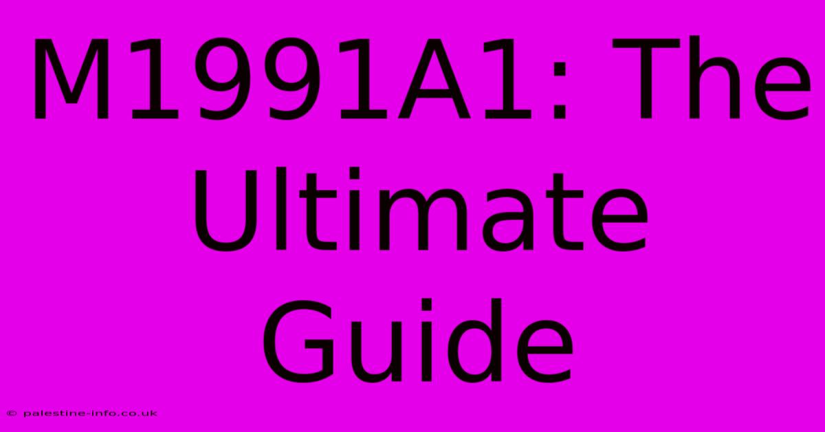 M1991A1: The Ultimate Guide