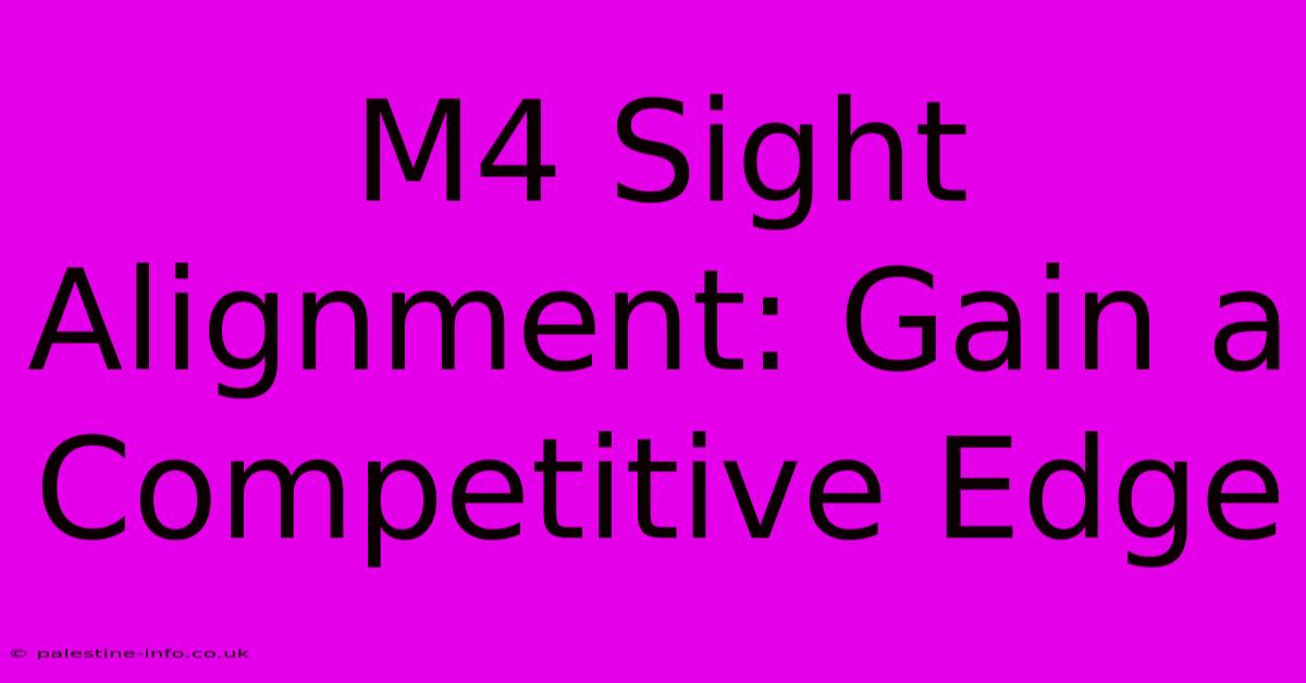 M4 Sight Alignment: Gain A Competitive Edge