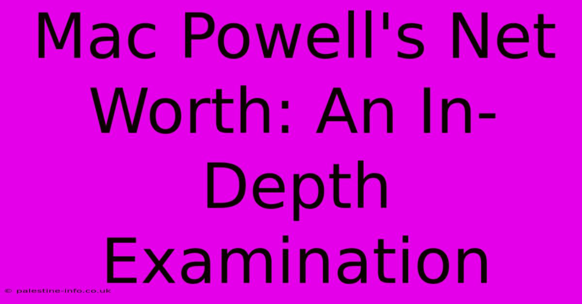 Mac Powell's Net Worth: An In-Depth Examination