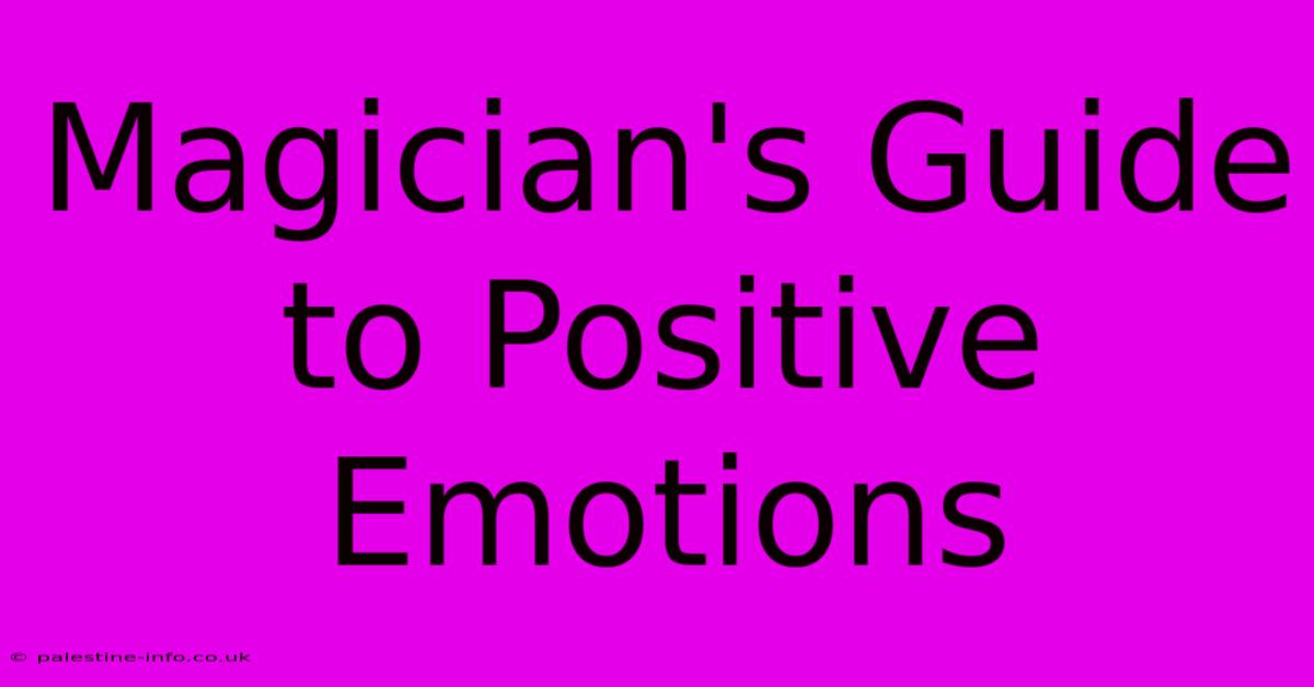 Magician's Guide To Positive Emotions