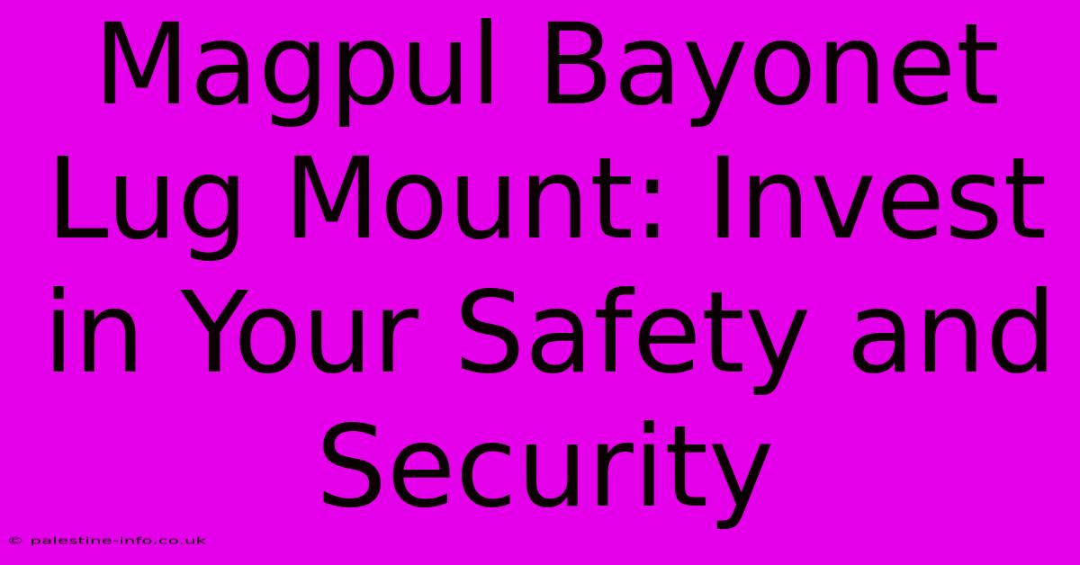 Magpul Bayonet Lug Mount: Invest In Your Safety And Security