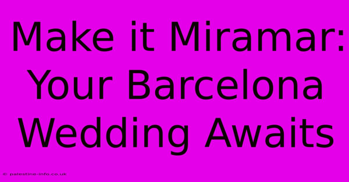 Make It Miramar: Your Barcelona Wedding Awaits