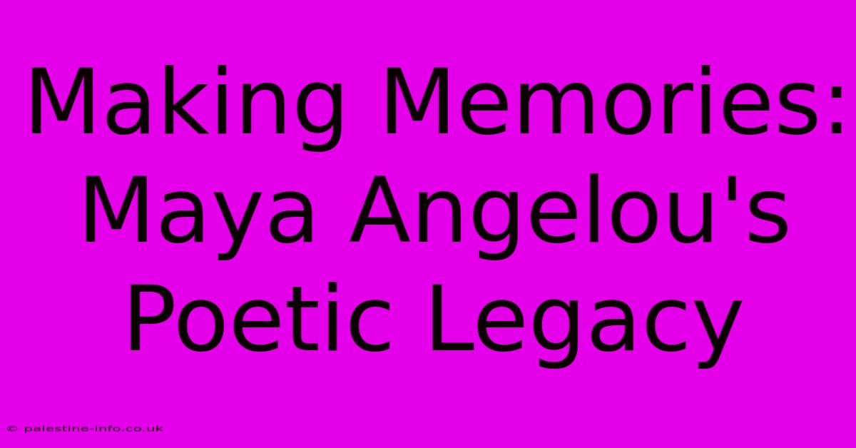 Making Memories: Maya Angelou's Poetic Legacy