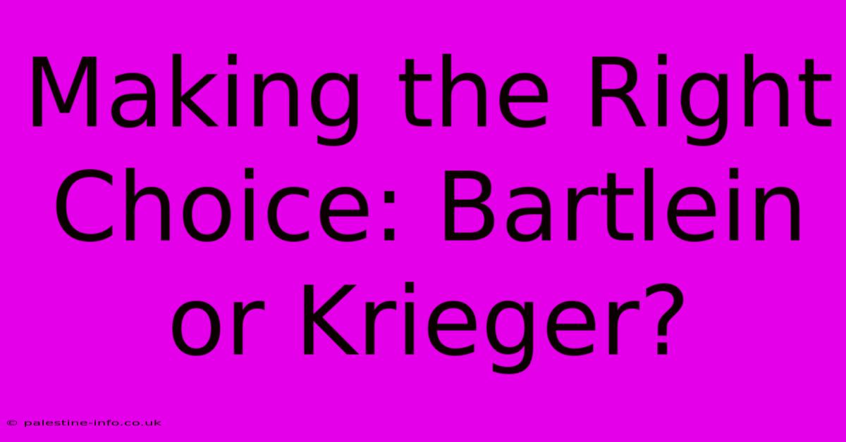 Making The Right Choice: Bartlein Or Krieger?