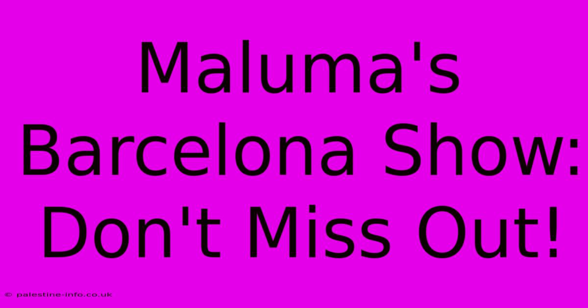 Maluma's Barcelona Show:  Don't Miss Out!