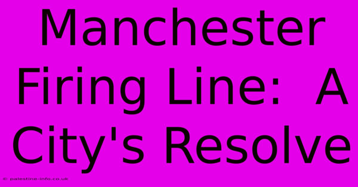 Manchester Firing Line:  A City's Resolve