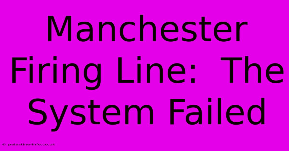 Manchester Firing Line:  The System Failed