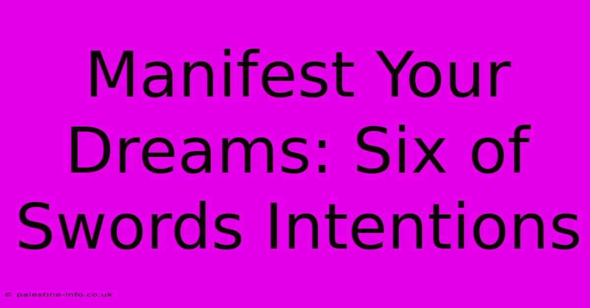 Manifest Your Dreams: Six Of Swords Intentions