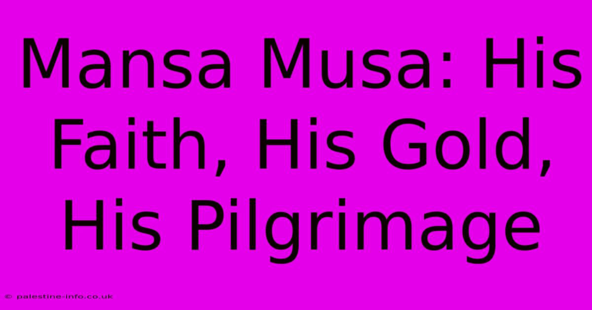 Mansa Musa: His Faith, His Gold, His Pilgrimage