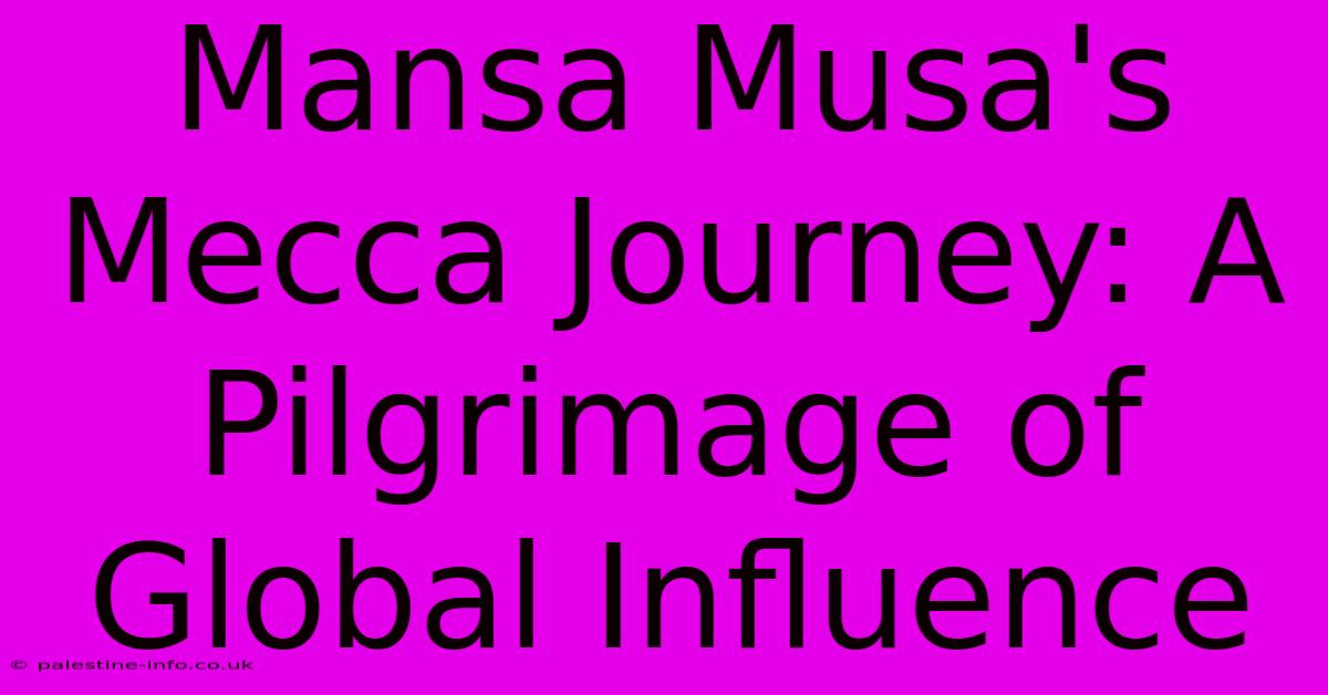 Mansa Musa's Mecca Journey: A Pilgrimage Of Global Influence