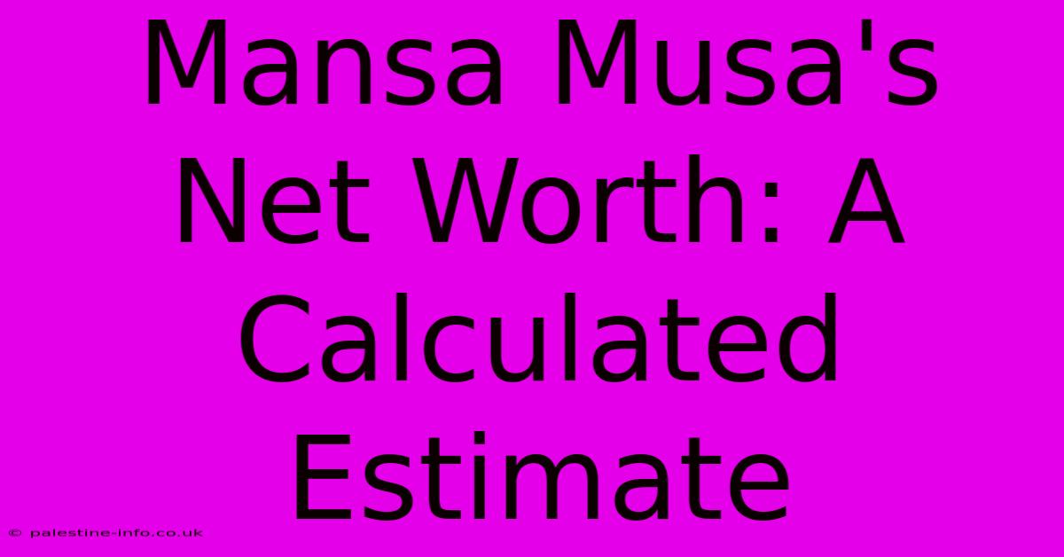 Mansa Musa's Net Worth: A Calculated Estimate