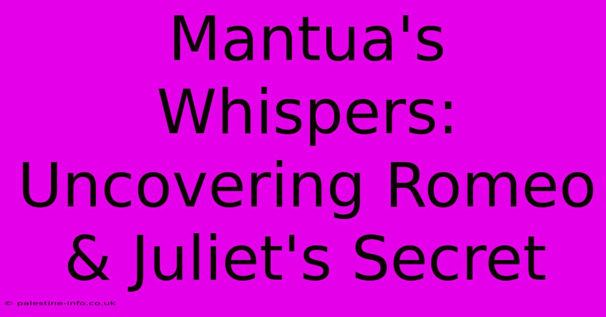 Mantua's Whispers: Uncovering Romeo & Juliet's Secret