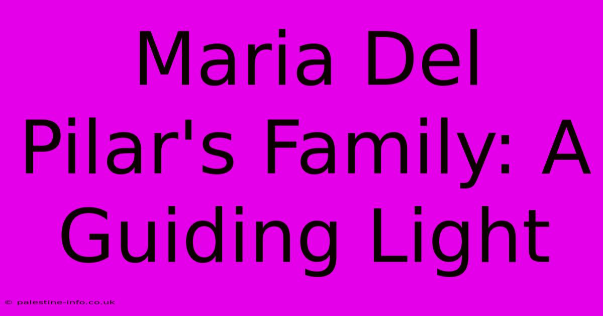 Maria Del Pilar's Family: A Guiding Light