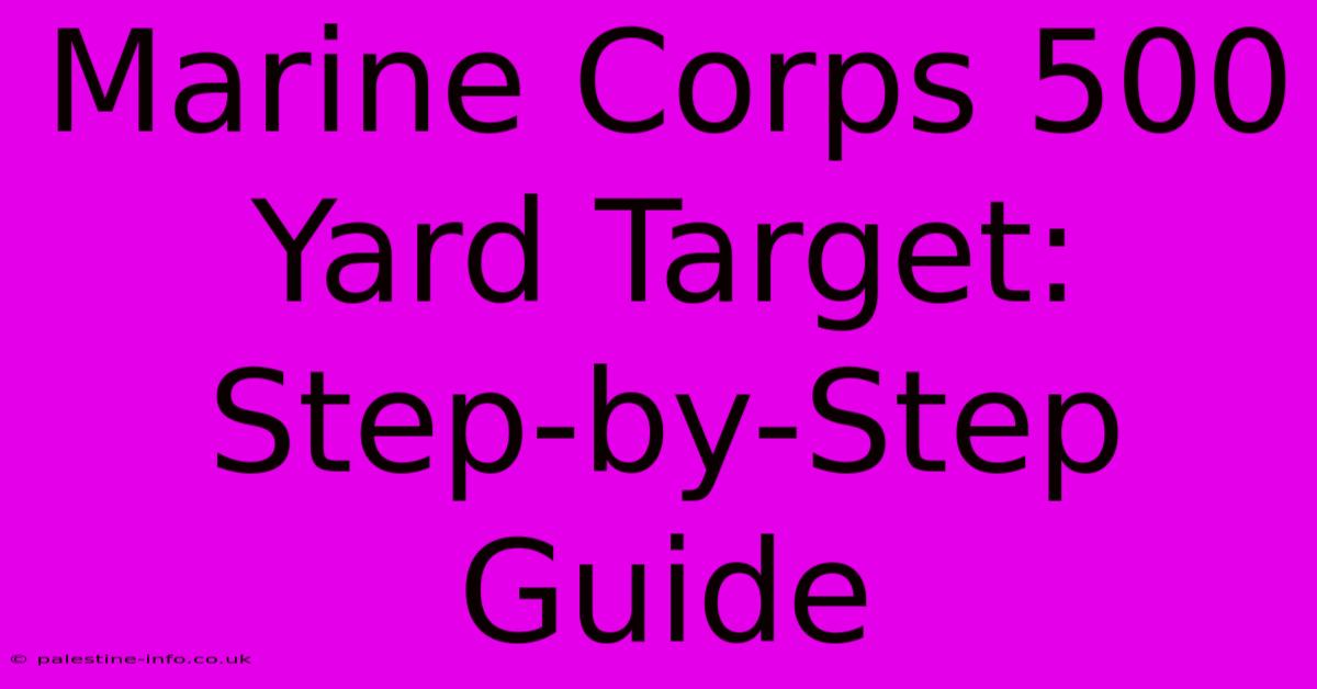 Marine Corps 500 Yard Target:  Step-by-Step Guide