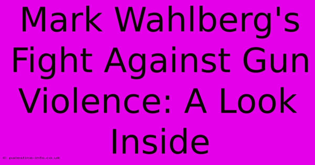 Mark Wahlberg's Fight Against Gun Violence: A Look Inside