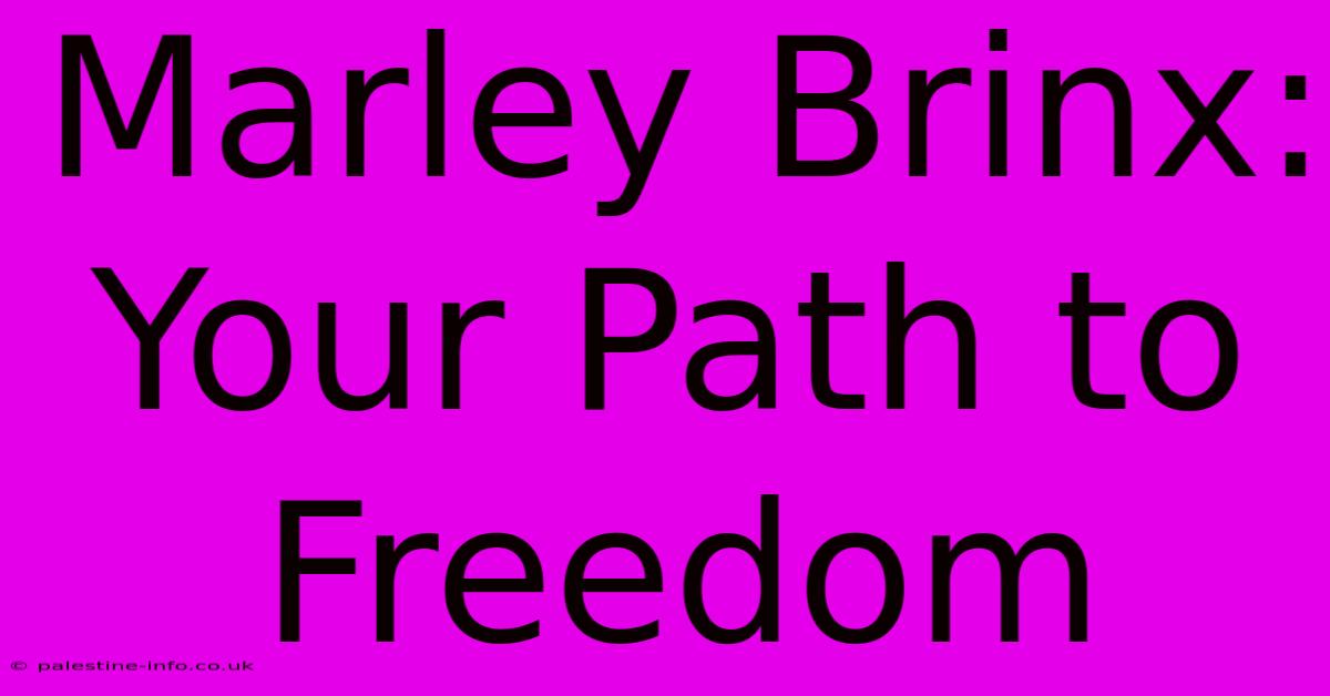 Marley Brinx: Your Path To Freedom