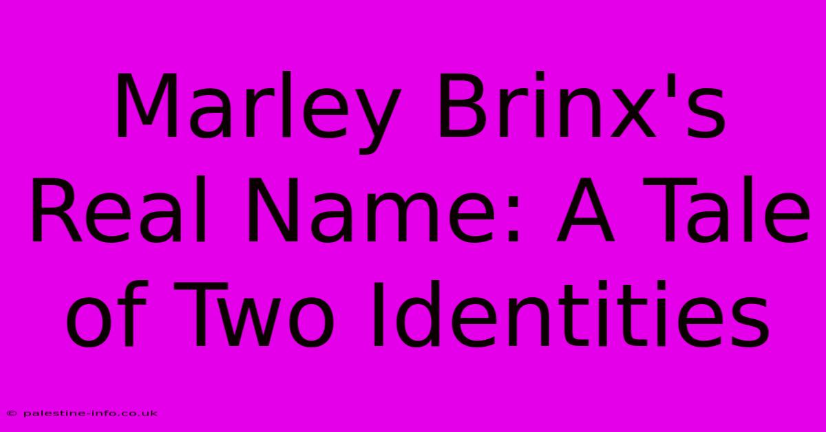 Marley Brinx's Real Name: A Tale Of Two Identities