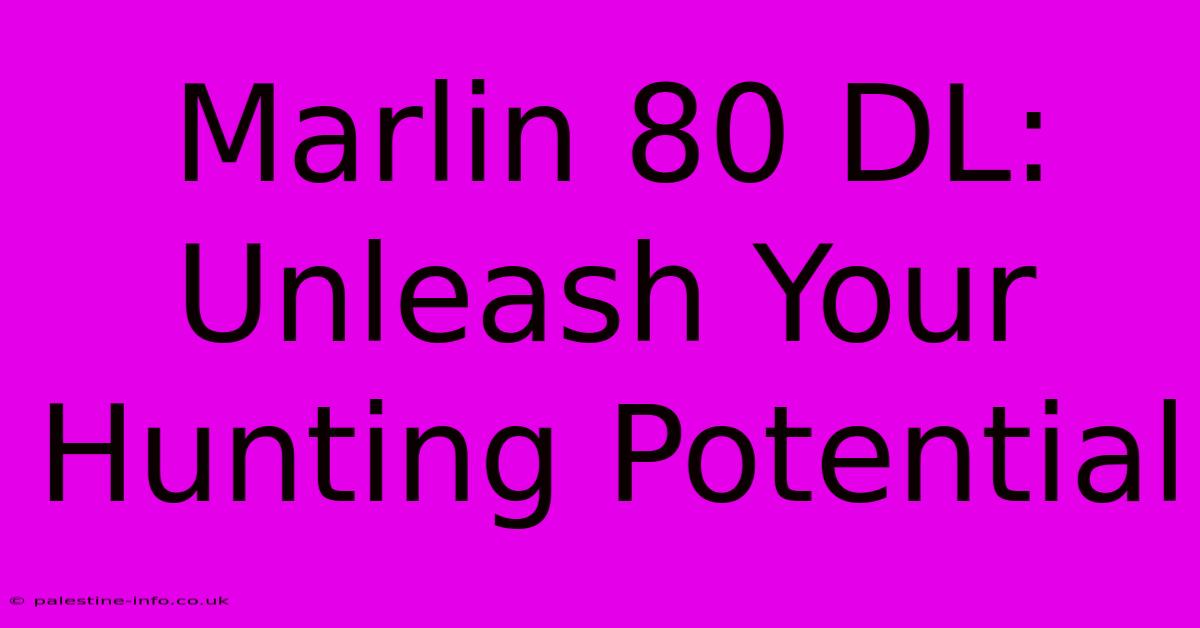 Marlin 80 DL:  Unleash Your Hunting Potential