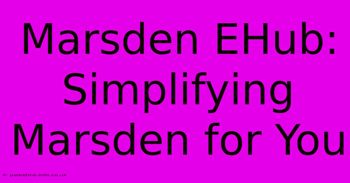 Marsden EHub:  Simplifying Marsden For You