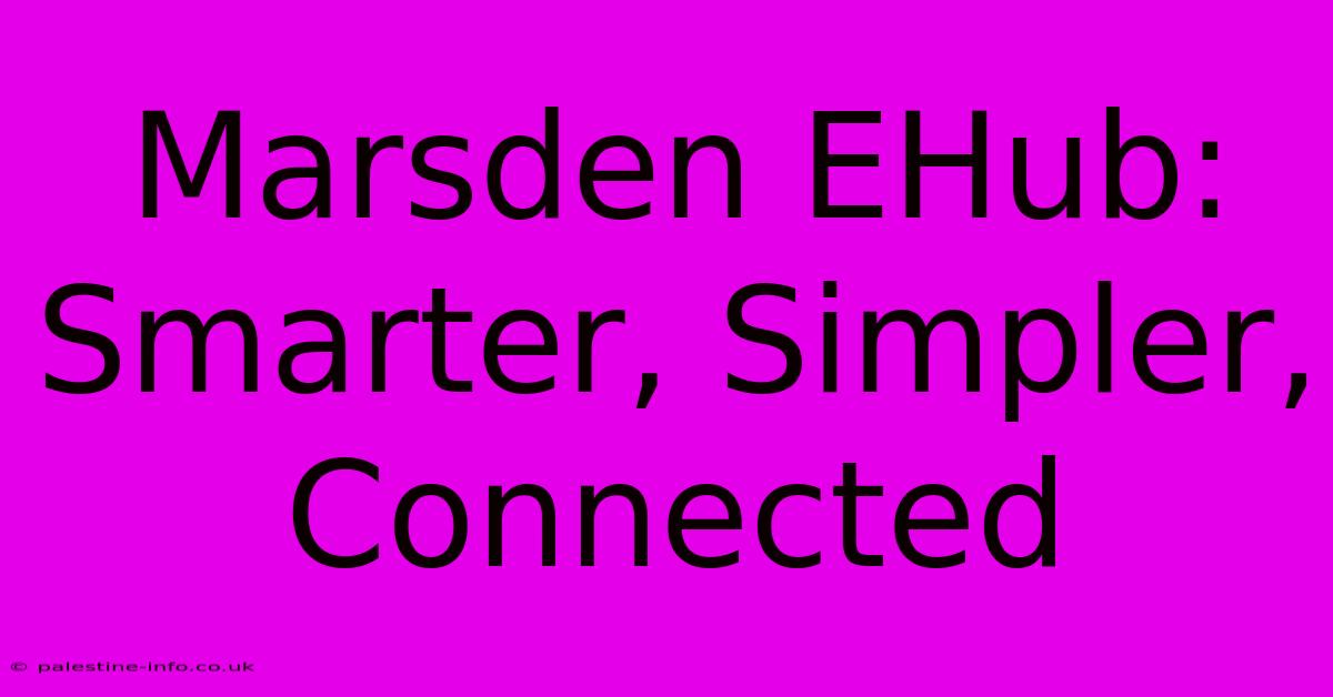 Marsden EHub: Smarter, Simpler, Connected