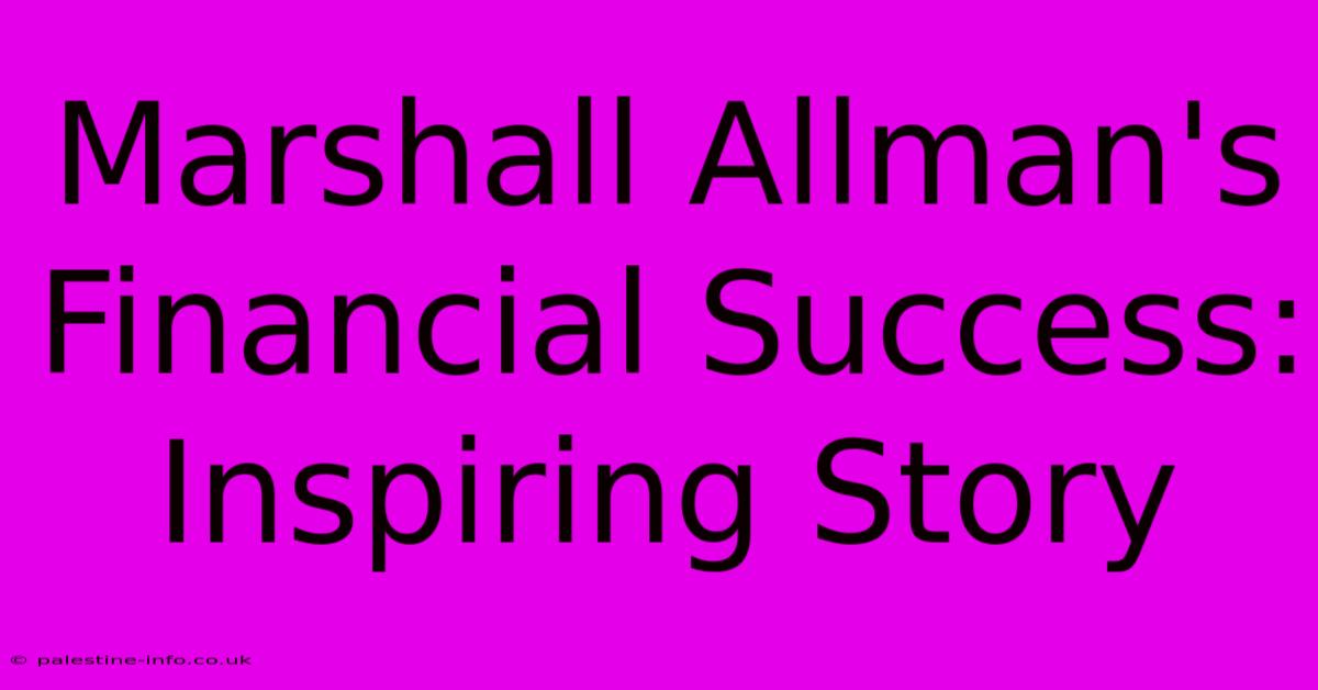 Marshall Allman's Financial Success: Inspiring Story