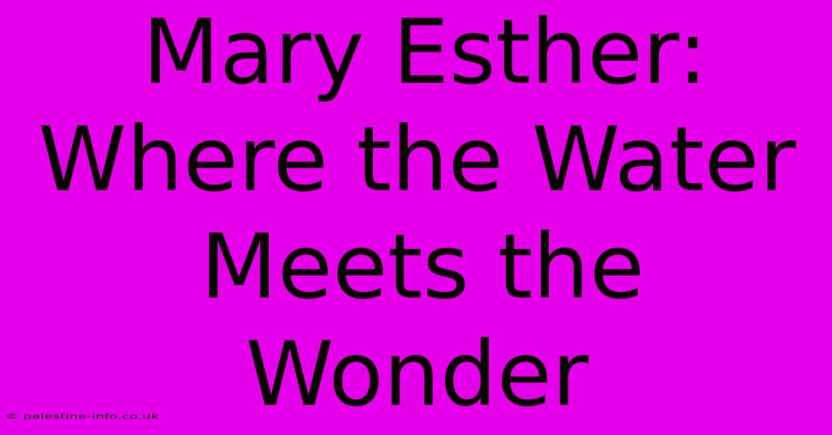 Mary Esther: Where The Water Meets The Wonder