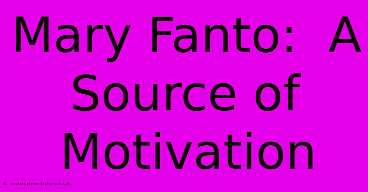 Mary Fanto:  A Source Of Motivation