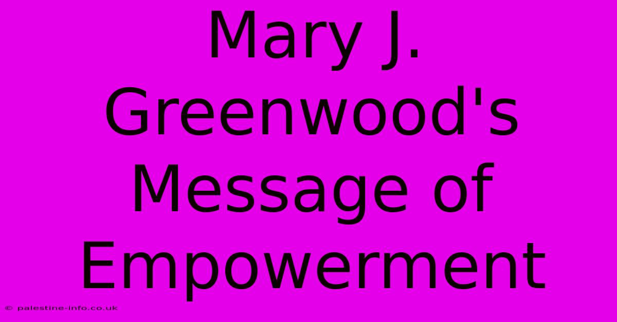 Mary J. Greenwood's Message Of Empowerment