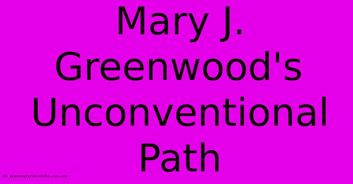 Mary J. Greenwood's Unconventional Path