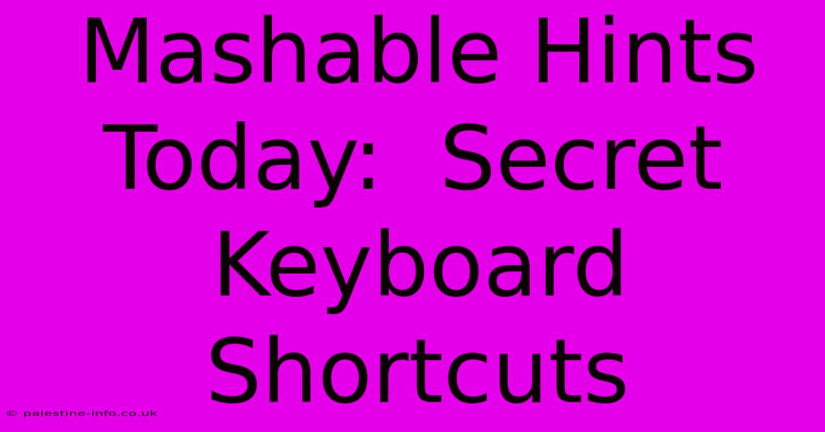 Mashable Hints Today:  Secret Keyboard Shortcuts