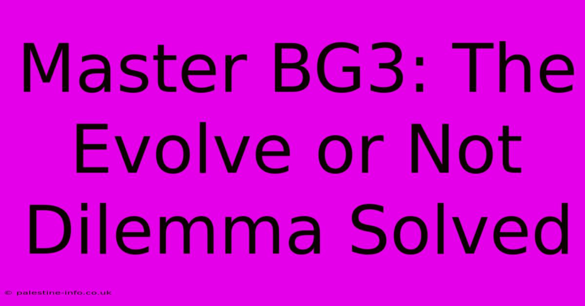 Master BG3: The Evolve Or Not Dilemma Solved