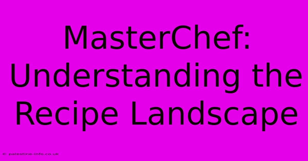 MasterChef: Understanding The Recipe Landscape