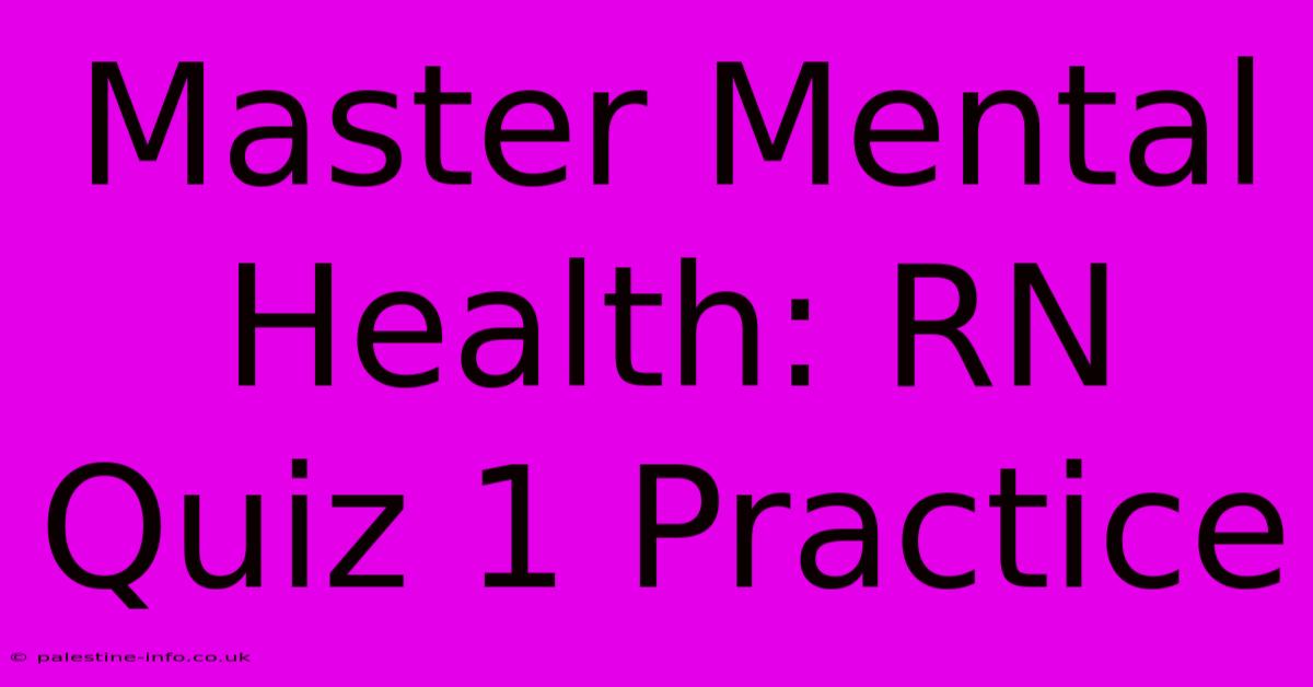 Master Mental Health: RN Quiz 1 Practice