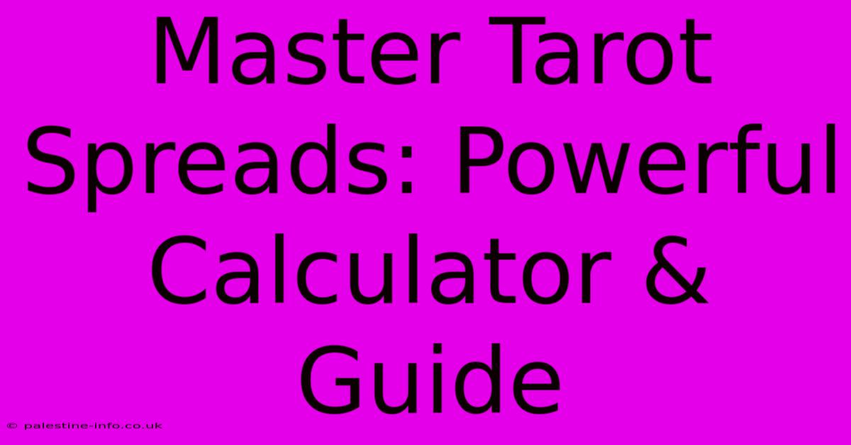 Master Tarot Spreads: Powerful Calculator & Guide