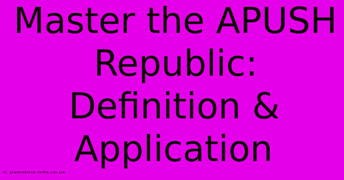 Master The APUSH Republic: Definition & Application