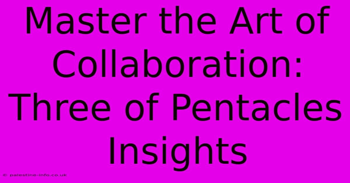 Master The Art Of Collaboration: Three Of Pentacles Insights