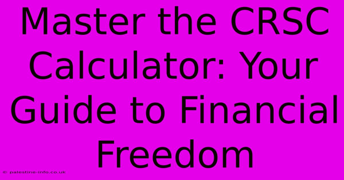 Master The CRSC Calculator: Your Guide To Financial Freedom