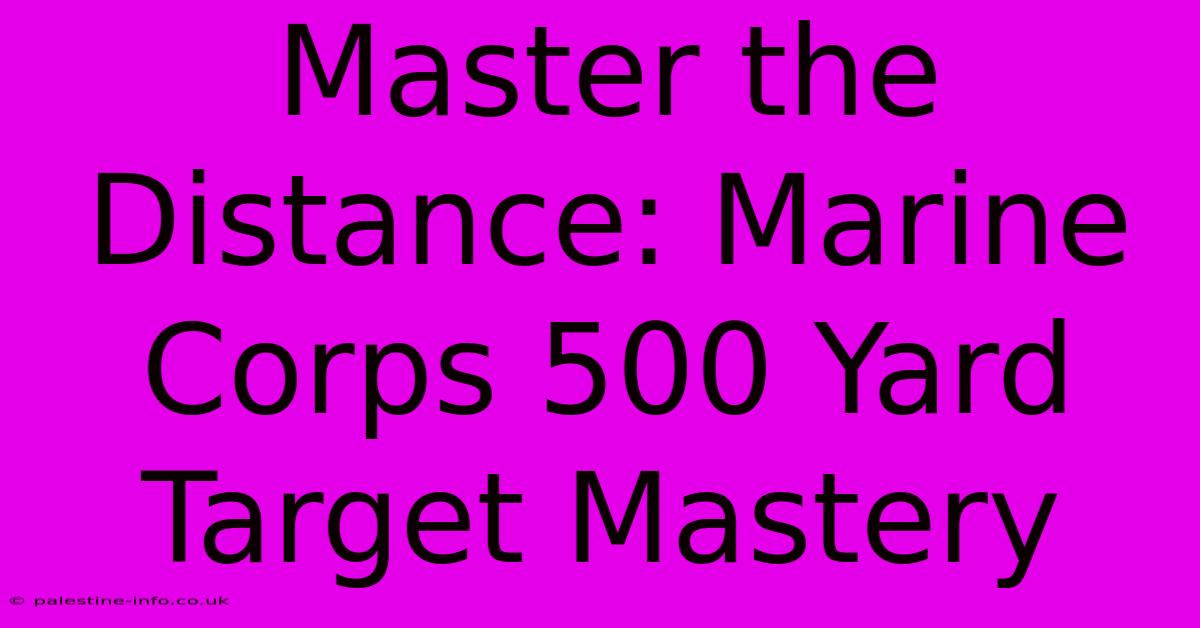 Master The Distance: Marine Corps 500 Yard Target Mastery